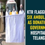 Government Hospitals In Telangana, KTR, KTR Ambulance Donation, KTR Ambulances, KTR Flagged Off Six Ambulances, Telangana, Telangana news, Telangana Political Updates, TRS leaders to donate ambulances