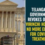 Corona Treatment, Corona Treatment in Private Hospitals, Prices For Corona Treatment in Private Hospitals, Private Hospitals on Corona Treatment, Telangana Government, Virinchi Hospital, Virinchi Hospital COVID-19 Treatment, Virinchi Hospital No More Eligible For COVID-19 Treatment