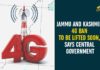 Jammu And Kashmir 4G Ban To Be Lifted Soon, Says Central Government 4G internet services, 4Ginternet services in Jammu and Kashmir, Article 370 in Jammu and Kashmir, Central Government, Islamabad, Jammu and Kashmir, Jammu And Kashmir 4G Ban, Jammu And Kashmir 4G Ban To Be Lifted Soon, Jammu and Kashmir administration, pakistan