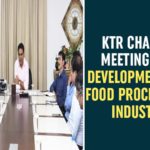 KTR emphasises for promotion of food processing, KTR hardsells food processing sector, KTR Meeting to Plan Food Processing Policies and Guidelines, KTR To Present On Food Processing, Minister KTR, Minister KTR held Meeting with All Ministers, New policy to focus on food processing units
