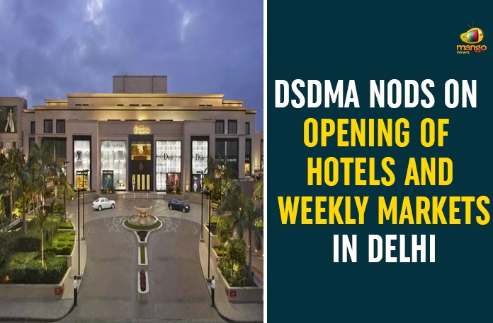 DSDMA Nods On Opening Of Hotels And Weekly Markets In Delhi DSDMA Nods On Opening Of Hotels And Weekly Markets In Delhi