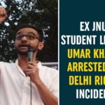 Delhi Riot, Delhi Riots Incident, Ex JNU Student Leader Umar Khalid, February Delhi Riot, Jawaharlal Nehru University, Jawaharlal Nehru University Protest, JNU Student Leader Umar Khalid Arrested, JNU Student Leader Umar Khalid Arrested In Delhi Riots, Umar Khalid Arrested In Delhi Riots Incident