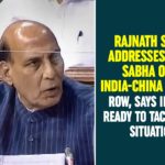 Rajnath Singh Addresses Rajya Sabha Over India-China Border Row, Says India Is Ready To Tackle Any Situation Defence Minister of India, India China Border Affairs, India China border clash, India China Border Conflicts, india china border dispute, India-China Issue, Lok Sabha over India-China Border Situation, Minister Rajnath Singh, parliament session, Rajnath Singh, Union Defence Minister, Union Defence Minister Rajnath Singh