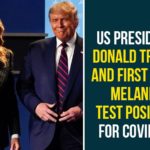 Coronavirus live news, Donald Trump, Donald Trump and his Wife Melania Test Positive, Donald Trump Test Positive, Hope Hicks, Melania to quarantine, President of the United States of America, President Trump and first lady test positive, Trump Quarantines, US President, US President Donald Trump In Self Isolation