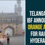 Heavy rains in Hyderabad, Hyderabad Rains, Hyderabad Rains news, IBF Announces Orange Alert For Rain In Hyderabad, IBF Announces Orange Alert In Hyderabad, Rains In Hyderabad, Telangana, Telangana Rains, telangana rains news, telangana rains updates