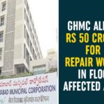 50 Crores For Repair Works In Flood Affected Areas, Central Team, Flood Affected Areas, GHMC, GHMC Allots Rs 50 Crores For Repair Works, Greater Hyderabad Municipal Corporation, Heavy Rainfall In Hyderabad, Heavy Rains in Hyd, Heavy rains in Hyderabad, Hyderabad Rains, Hyderabad Rains news, Rains In Hyderabad, Repair Works In Flood Affected Areas, Telangana