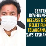 Central Government To Release Disaster Relief Fund To Telangana, Central Government To Release Disaster Relief Fund To Telangana Soon, Disaster Relief Fund, Disaster Relief Fund To Telangana, kishan reddy, Telangana, Telangana Disaster Relief Fund, Union Minister Kishan Reddy