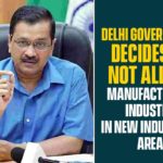 Delhi Government Decides To Not Allow Manufacturing Industry In New Industrial Area