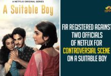 FIR Registered Against Two Officials Of Netflix For Controversial Scene On A Suitable Boy
