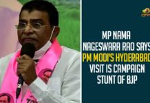 MP Nama Nageswara Rao Says PM Modi’s Hyderabad Visit Is Campaign Stunt Of BJP