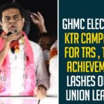 GHMC Elections: KTR Campaigns For TRS , Touts Achievements Lashes Out At Union Leaders