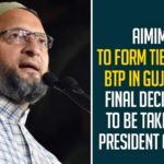 AIMIM To Form Ties With BTP in Gujarat, Final Decision To Be Taken By President Owaisi AIMIM To Form Ties With BTP in Gujarat, Final Decision To Be Taken By President Owaisi,Imtiyaz Jaleel,Imtiaz Jaleel News,AIMIM Aurangabad MP Imtiaz Jaleel,Imtiyaz Jaleel West Bengal,Imtiyaz Jaleel Aurangabad,Aurangabad MP Imtiyaz Jaleel,MP Imtiyaz Jaleel,AIMIM Aurangabad MP Imtiaz Jaleel Speech,Aurangabad MP Imtiyaz Jaleel Shapath,Aurangabad MP Imtiyaz Jaleel Lok Sabha,Imtiyaz Jalil,Bengal Election 2021,West Bengal Elections,West Bengal Election 2021,Owaisi,AIMIM To Fight Gujarat Assembly Polls With BTP,AIMIM To Tie Up With BTP In Gujarat,Mango News,AIMIM President Owaisi,AIMIM Party To Form Ties With BTP in Gujarat