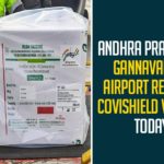 Andhra Pradesh’s Gannavaram Airport Receives Covishield Vaccine Today