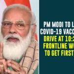 COVID-19, Covid-19 Vaccination Drive, Covid-19 Vaccination Drive Rollout, Covid-19 Vaccination Rollout, Mango News, Narendra Modi Launches Countrywide Rollout of Covid-19 Vaccination, Narendra Modi to Launch Rollout of Covid-19 Vaccination, pm narendra modi, Rollout of Covid-19 Vaccination, Rollout of Covid-19 Vaccination Drive, Rollout of Covid-19 Vaccination Drive on Jan 16