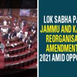Lok Sabha Passes Jammu And Kashmir Reorganisation Amendment Bill 2021 Amid Opposition,Mango News,What Is Jammu & Kashmir Reorganisation Bill 2021 Passed In Lok Sabha On Saturday?,Lok Sabha passes the Jammu and Kashmir Reorganisation (Amendment) Bill 2021,Lok Sabha passes Jammu and Kashmir Reorganisation Amendment Bill 2021,Govt introduces Jammu and Kashmir Reorganisation (Amendment) Bill 2021 in LS,Lok Sabha passes Jammu and Kashmir Reorganisation (Amendment) Bill