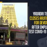 Yadagirigutta Temple Authority Meeting,Yadadri Temple Employees Tested Positive For Coronavirus,Yadadri Temple Arjitha Sevas,Yadadri Temple Arjitha Sevas Closed,Cases On The Rise In Yadadri,Yadagirigutta Temple,Yadagirigutta Temple Closes Arjitha Seva