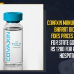 Bharat Biotech, Bharat Biotech Announces Covaxin Price, Bharat Biotech announces Covaxin prices, Bharat Biotech announces price of Covaxin, Bharat Biotech Covaxin, Bharat Biotech Covaxin Price, Bharat Biotech COVAXIN to Cost Rs 600 For State Govts, Covaxin Price, Covaxin Price 1200 Per Dose for Private Hospitals, Covaxin Price 600 for State Govt, Covaxin price for state hospitals private hospitals, Mango News, Rs 1200 Per Dose for Private Hospitals and Rs 600 for State Govts