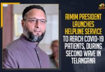 AIMIM President, AIMIM President Asaduddeen Owaisi, AIMIM President Launches Helpline Service, AIMIM President Launches Helpline Service To Reach COVID-19 Patients, Alarms Second Wave, Asaduddeen Owaisi, Covid 19 Second Wave In India, COVID-19 Second Wave, COVID-19 Second Wave In Telanagana, COVID-19 Second Wave In Telangana, During Second Wave, During Second Wave In Telangana, Helpline Service To Reach COVID-19 Patients, india second wave, Mango News, Second Wave In Telangana, Telangana Coronavirus, Telangana Coronavirus News, Telangana coronavirus second wave