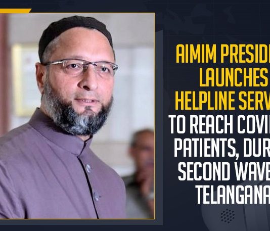 AIMIM President, AIMIM President Asaduddeen Owaisi, AIMIM President Launches Helpline Service, AIMIM President Launches Helpline Service To Reach COVID-19 Patients, Alarms Second Wave, Asaduddeen Owaisi, Covid 19 Second Wave In India, COVID-19 Second Wave, COVID-19 Second Wave In Telanagana, COVID-19 Second Wave In Telangana, During Second Wave, During Second Wave In Telangana, Helpline Service To Reach COVID-19 Patients, india second wave, Mango News, Second Wave In Telangana, Telangana Coronavirus, Telangana Coronavirus News, Telangana coronavirus second wave