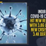 India COVID-19 Cases Hit New Record, India COVID-19 Cases 3.86 Lakhs New Cases And 3.4k Deaths,Mango News,Latest Breaking News 2021, Covid vaccination, India COVID-19 News, India Cases today, India Covid News, Coronavirus, COVID-19, Covid-19 Updates in India , India Coronavirus News,Union Health Ministry, Maharashtra Cases, COVID-19 hit states, Minister Narendra Modi, Union Council of Ministers, COVID-19 pandemic Second Wave
