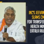INC’s Jeevan Reddy Slams CM KCR For Transferring Of Health Minister Eatala Rajender,Mango News,Etala Rajender,Etala Rajender Live,Etala Rajender Live News,Etala Rajender Live Updates,Etala Rajender Latest Updates,Etala Rajender Pressmeet,Etala Rajender Pressmeet Live,Telangana,Telangana News,Eatala Rajender Dropped From Telangana Council Of Ministers,Telangana CM KCR,CM KCR,Etala Rajender Dropped From Council,CM KCR Live,Jeevan Reddy,INC’s Jeevan Reddy Slams CM KCR,INC’s Jeevan Reddy,Jeevan Reddy Pressmeet,Jeevan Reddy Live,Jeevan Reddy Pressmeet Live