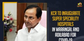 KCR To Inaugurate Super Speciality Hospitals In Warangal, Super Speciality Hospitals in Adilabad For COVID-19, Mango News, telangana covid cases,telangana news,telangana corona health bulletin,telangana corona updates,corona strain in telangana,corona vaccination in telangana,corona second wave in telangana,Warangal COVID-19 Hospitals, Adilabad COVID-19 Super Speciality Hospitals