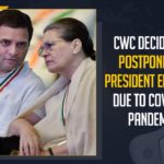 CWC Decides To Postpone INC President Election Due To COVID-19 Pandemic CWC Decides To Postpone INC President Election Due To COVID-19 Pandemic, Mango News, Latest Breaking News 2021, COVID-19,Congress decides to postpone party president election, COVID-19 Pandemic, INC President Election, CWC Postpones Elections For Congress President, Congress President Election, Election for new Congress chief, Congress president