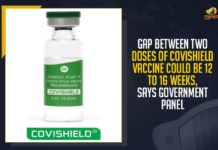 Gap Between Two Doses Of Covishield Vaccine Could Be 12 to 16 Weeks,Government Panel, Vaccine,Mango News, Latest Breaking News 2021, Gap Between Two Doses, Covishield Vaccine, Bharat Biotech International Private Limited, COVAXIN, Wuhan Virus,12-16 Week Gap Between Covishield Doses, Covishield COVID-19 vaccine, Increase gap between Covishield doses, covishield doses