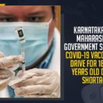 Karnataka And Maharashtra Governments Suspend Wuhan Virus Vaccination Drive,Karnataka Suspend Wuhan Virus Vaccination For 18 to 44 Years Old Due To Shortage, Maharashtra Government, Karnataka Government, Wuhan Virus Vaccination, Wuhan Virus Vaccination Drive, Karnataka Health Department, COVID-19 injections, second doses of COVID-19 vaccination, Bharat Biotech International Private Limited, COVAXIN