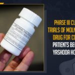 Phase III Clinical Trials Of Molnupiravir Drug, Molnupiravir Drug For COVID-19 Patients Begins, Yashoda Hospital, Mango News, Latest Breaking News 2021,COVID-19 Phase III Clinical Trials, Molnupiravir Drug, COVID-19 Patients, COVID-19 Symptoms Patients, Yashoda Hospital in Somajiguda, Natco Pharma, 400 mg Molnupiravir, Hyderabad Yashoda Hospital, Molnupiravir