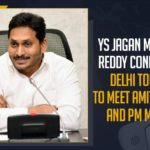 Andhra Pradesh Chief Minister, Andhra Pradesh Chief Minister YS Jagan Mohan Reddy, AP CM YS Jagan Mohan Reddy Likely To Visit Delhi, AP CM YS Jagan Mohan Reddy Likely To Visit Delhi On 10th June, AP CM YS Jagan Mohan Reddy To Visit Delhi On 10th June, Chief Minister of Andhra Pradesh, CM Jagan to visit Delhi, CM Jagan to visit Delhi tomorrow, Mango News, Prime Minister Of India, Union Home Minister Amit Shah, ys jagan mohan reddy, YS Jagan Mohan Reddy To Visit Delhi