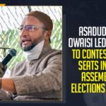 2021 UP Assembly Elections, AIMIM To Contest 100 Seats In UP Assembly Elections, Asaduddin Owaisi, Asaduddin Owaisi Led AIMIM To Contest 100 Seats In UP, Asaduddin Owaisi Led AIMIM To Contest 100 Seats In UP Assembly Elections Soon, Asaduddin Owaisi-led MIM likely to field candidates, Mango News, Owaisi’s AIMIM, UP Assembly Elections, UP Assembly Elections 2021, Uttar Pradesh Assembly Elections 2022