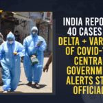 Central Government Alerts State Officials, Covid Delta Plus Variant Found in 3 States, Covid Third wave in India, COVID-19 Variant Delta Spreads In India, Delta Plus Covid Variant in India, Delta plus variant of coronavirus spreading in India, Delta-plus Covid variant, Delta-variant B.1.617.2, India Delta + Variant Of COVID-19, India Reports 40 Cases Of Delta + Variant Of COVID-19, Maharashtra reports Delta-plus variant, Mango News