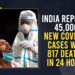 India Reports 45,000 New COVID-19 Cases With 817 Deaths In 24 Hours Coronavirus Cases, coronavirus cases india, coronavirus india, coronavirus india live updates, Coronavirus India News LIVE Updates, COVID-19 pandemic in India, India Coronavirus, India Covid-19 Updates, total corona cases in india today, Total Corona Positive Cases in India, total corona positive in india,mango news