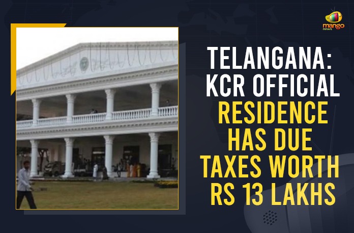 Telangana: KCR Official Residence Has Due Taxes Worth Rs 13 Lakhs 17 Lakhs Tax Due, Chief Minister of Telangana, CM KCR’s Pragathi Bhavan property tax bills in due, KCR Official Residence Has Due Taxes Worth Rs 13 Lakhs, Mango News, Pragathi Bhavan property tax bills in due, Pragati Bhavan, property tax due, Telangana, telangana CM, Telangana Government, Telangana govt to provide Rs 10 lakh financial assistance, Telangana Rashtra Samithi