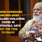 Coronavirus India News LIVE Updates, Coronavirus news highlights, COVID-19 Protocols, Mango News, Matter of concern that people travelling to hills with no masks, PM Modi, PM Modi Expresses Concern Over Travellers, PM Modi Expresses Concern Over Travellers Violating COVID Protocols, PM Modi Expresses Concern Over Travellers Violating COVID-19 Protocols, PM Narendra Modi, Travellers Violating COVID-19 Protocols
