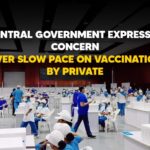 Central Government, Central Government Expresses Concern Over Slow Pace, Central Government Expresses Concern Over Slow Pace On Vaccination, Central Government Expresses Concern Over Slow Pace On Vaccination By Private Centres, Centre asks states to facilitate private vaccination centres, Concern Over Slow Pace On Vaccination By Private Centres, Covid Vaccination, Mango News, second wave of the Wuhan virus, Slow pace of vaccination at private centres, slow vaccination process by private centres