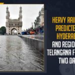 Heavy Rainfall Predicted In Hyderabad And Regions of Telangana For Next Two Days