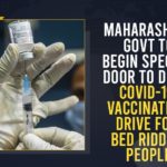 COVID-19 Vaccination, Covid-19 Vaccination Drive, COVID-19 Vaccination Drive For Bed ridden People In maharashtra, doorstep vaccination, Maharashtra government, maharashtra govt, Maharashtra Govt To Begin Special Door To Door COVID-19 Vaccination Drive, Maharashtra Govt To Begin Special Door To Door COVID-19 Vaccination Drive For Bed ridden People, Mango News, Special Door To Door COVID-19 Vaccination Drive, Special Door To Door COVID-19 Vaccination Drive For Bed ridden People, unique vaccination drive