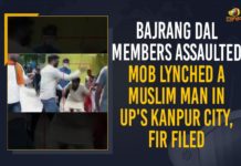 Bajrang Dal Members Assaulted Mob Lynched A Muslim Man In UP’s Kanpur City, FIR Filed Bajrang Dal, Bajrang Dal Members, Bajrang Dal Members Assaulted Mob Lynched A Muslim Man, Bajrang Dal Members Assaulted Mob Lynched A Muslim Man In UP’s Kanpur City, Kanpur, Mango News, Muslim man assaulted for conversion, Muslim man assaulted forced to chant Jai Shri Ram, Muslim man beaten up in Kanpur, Muslim man beaten up in Kanpur in police presence, Muslim man in Kanpur dragged out of home, Uttar Pradesh