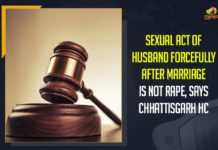 Sexual Act Of Husband Forcefully After Marriage Is Not Rape, Says Chhattisgarh HC Chhattisgarh HC, Chhattisgarh High Court, Indian Penal Code, Mango News, Sexual Act By Husband Not Rape, Sexual Act Of Husband Forcefully After Marriage Is Not Rape, Sexual intercourse between man and wife is not rape, Sexual intercourse between married couple not marital rape, Sexual intercourse by husband not marital rape, Sexual intercourse by husband not rape