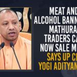 Adityanath imposes ban on meat liquor trade in Mathura, Adityanath orders liquor meat ban in Mathura, Backs Saints on Ban of Alcohol Meat in Mathura, Mango News, Mathura, Meat And Alcohol Banned In Mathura, Sale of meat liquor banned in Mathura, Traders Can Now Sell Milk, up cm yogi adityanath, UP CM Yogi Adityanath Bans Liquor And Meat In Mathura, Uttar Pradesh CM Yogi Adityanath, Uttar Pradesh CM Yogi Adityanath Bans Meat Alcohol Sales