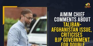 AIMIM Chief Comments About Taliban-Afghanistan Issue, Criticises BJP Government For Double Standards, Mango News, AIMIM Chief Comments, Taliban-Afghanistan Issue, Asaduddeen Owaisi, All India Majlis e Ittehadul Muslimeen, Taliban-Afghanistan, AIMIM President, Prime Minister Narendra Modi, BJP Government, Taliban India, Indian ambassador Qatar Deepak Mittal, Indian National Congress