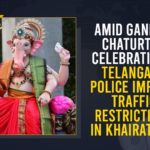 Amid Ganesh Chaturthi Celebrations Telangana Police Imposes Traffic Restrictions In Khairatabad, Ganesh Chaturthi, Ganesh Chaturthi begin in Telugu states, Ganesh Chaturthi Celebrations Telangana, Hyderabad, Khairatabad, Khairatabad Ganesh, Khairatabad Ganesh 2021, Mango News, Telangana Police, Telangana Police Imposes Traffic Restrictions In Khairatabad, Traffic restrictions in Hyderabad, Traffic Restrictions In Khairatabad, Traffic restrictions in place in Khairatabad