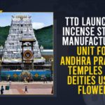 agarbattis manufacturing centre, Andhra Pradesh Temples, Andhra Pradesh Temples And Deities Using Flowers, Mango News, new incense sticks manufacturing unit, seven hills of Tirumala, Tirumala Tirupati Devasthanam, Tirupati Temple, TTD agarbattis manufacturing centre, TTD brand agarbattis, TTD brand incense sticks, TTD Launches Incense Sticks Manufacturing Unit, TTD Launches Incense Sticks Manufacturing Unit For Andhra Pradesh Temples And Deities Using Flowers