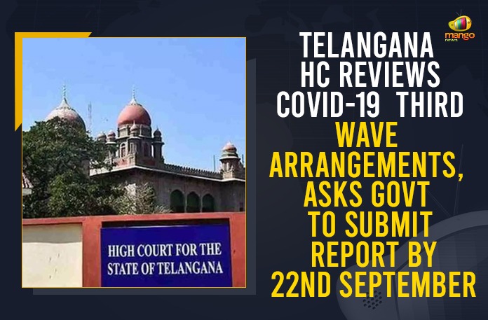 Asks Govt To Submit Report By 22nd September, Covid Situation Fully Under Control in Telangana, COVID-19, How prepared is State for a possible third wave, Mango News, Submit action plan to tackle COVID third wave, Telangana HC asks government, Telangana HC demands report on potential third, Telangana HC Reviews COVID-19 Third Wave, Telangana HC Reviews COVID-19 Third Wave Arrangements, Telangana High Court