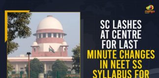 Changes In NEET SS Syllabus, Changes In NEET SS Syllabus For 2021 Exams, Mango News, National Eligibility Cum Entrance Test, NEET PG SS 2021, neet ss 2021 exam, neet ss 2021 exam date, NEET-SS 2021, SC issues notice to Centre, SC Lashes At Centre For Last Minute Changes In NEET SS Syllabus, SC Lashes At Centre For Last Minute Changes In NEET SS Syllabus For 2021 Exams, SC slams Centre for last-minute changes in NEET exam, Supreme Court Slams Centre Over Last-Minute Changes In NEET SS Syllabus