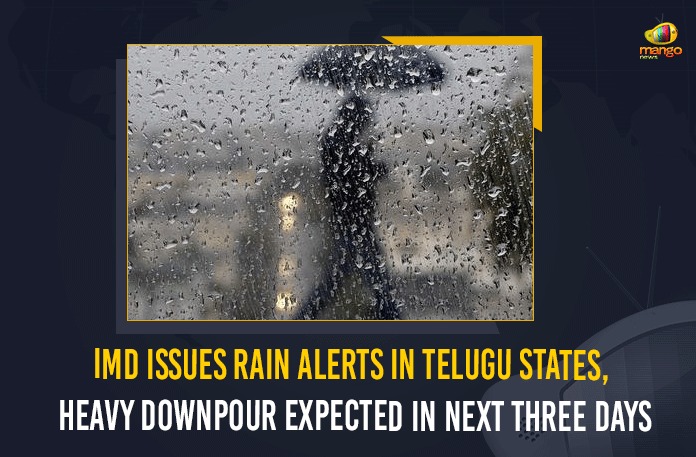 IMD Issues Rain Alerts In Telugu States, Heavy Downpour Expected In Next Three Days IMD Issues Rain Alerts In Telugu States, Mango News, Latest Breaking News 2021, Today News Update, Ap Political Updates 2021, AP Political News, IMD Issues Rain Alert In Telangana, IMD Issues Rain Alert In Telangana And Andhra Pradesh, Indian Meteorological Department, Political Updates 2021, Rain Alert In Telangana, Rain Alert In Telangana And Andhra Pradesh, Telangana Breaking News, Telangana weather updates, Telangana Rains