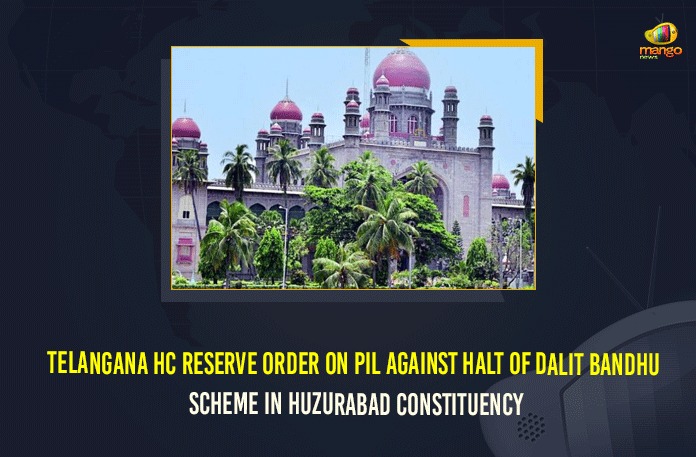 Telangana HC Reserve Order On PIL Against Halt Of Dalit Bandhu Scheme In Huzurabad Constituency 2021 Huzurabad bypoll, AICC, Dalit Bandhu scheme, Dalit Bandhu Scheme In Huzurabad, Dalit Bandhu Scheme In Huzurabad Constituency, Huzurabad, Huzurabad constituency, journalist Mallepalli Laxmaiah, Mango News, PIL Against Halt Of Dalit Bandhu Scheme, PIL Against Halt Of Dalit Bandhu Scheme In Huzurabad, Telangana HC, Telangana HC Reserve Order On PIL Against Halt Of Dalit Bandhu Scheme In Huzurabad Constituency, Telangana High Court