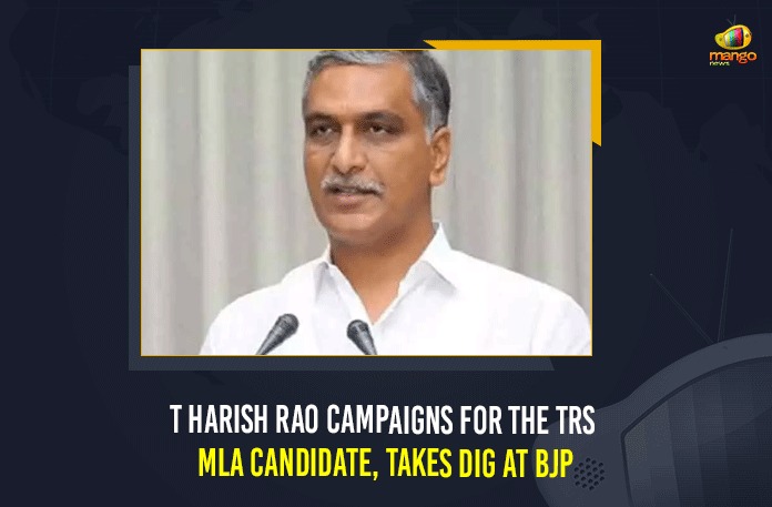 T Harish Rao Campaigns For the TRS MLA Candidate, Takes Dig At BJP